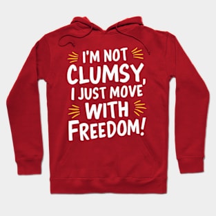 I'm not clumsy, I just move with freedom Hoodie